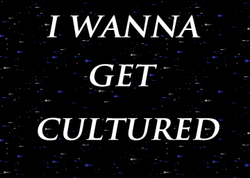 I Wanna Get Cultured