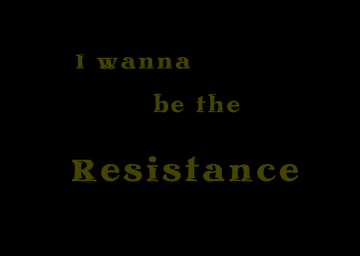 I Wanna Be The Resistance