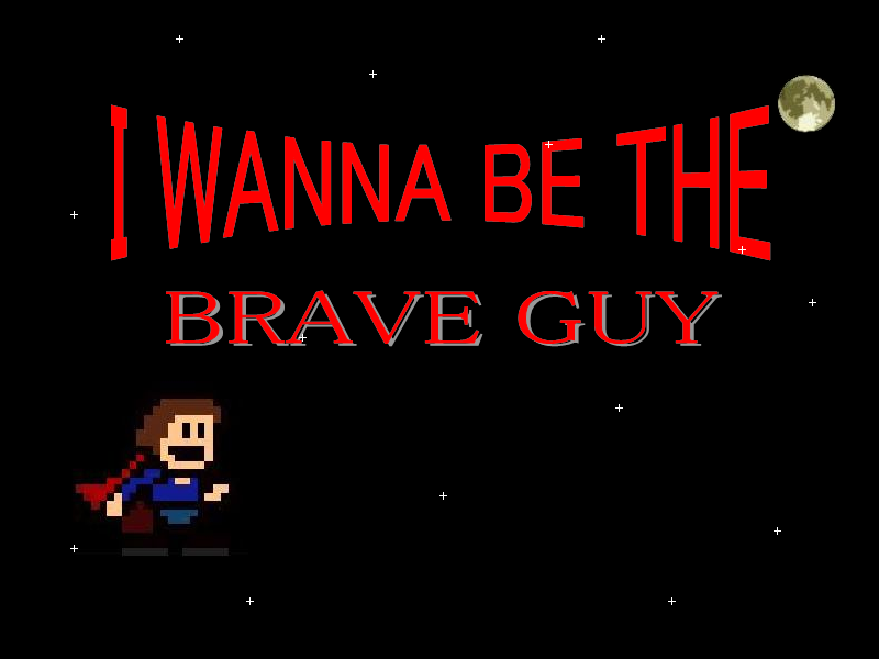 I Wanna Be The BRAVE GUY