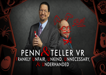 Penn & Teller VR: Frankly Unfair, Unkind, Unnecessary, and Underhanded