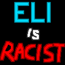 Eli is Racist