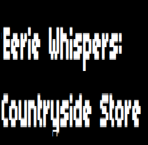 Eerie Whispers: Countryside Store