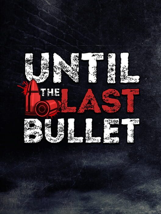 Until The Last Bullet