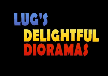Lug's Delightful Dioramas